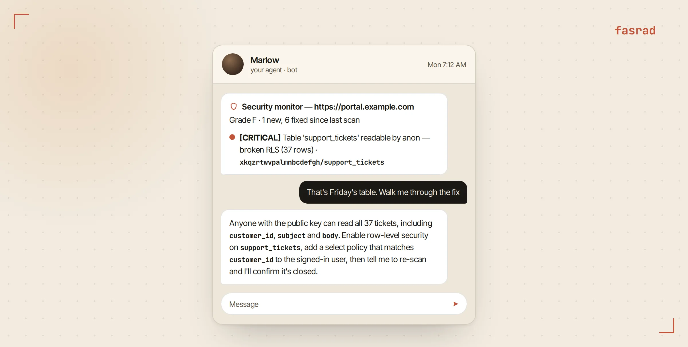 A Telegram conversation at 7:12 AM: the agent posts a security monitor alert for portal.example.com with grade F, one new and six fixed since the last scan, and one critical finding for the support_tickets table; the user asks for the fix and the agent explains it